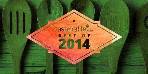Taste for Life Best of 2014 ~ Recipes