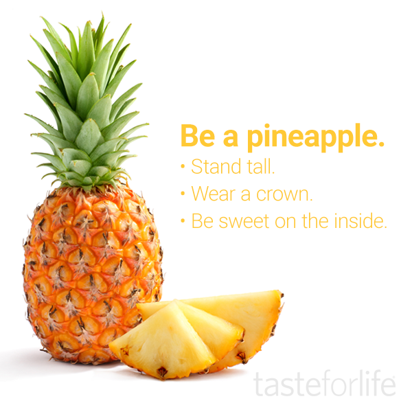 Be a pineapple. | Taste For Life